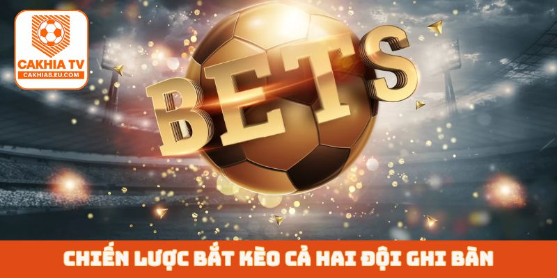 Chiến lược bắt kèo cả hai đội ghi bàn