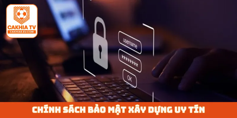Chính sách bảo mật xây dựng uy tín
