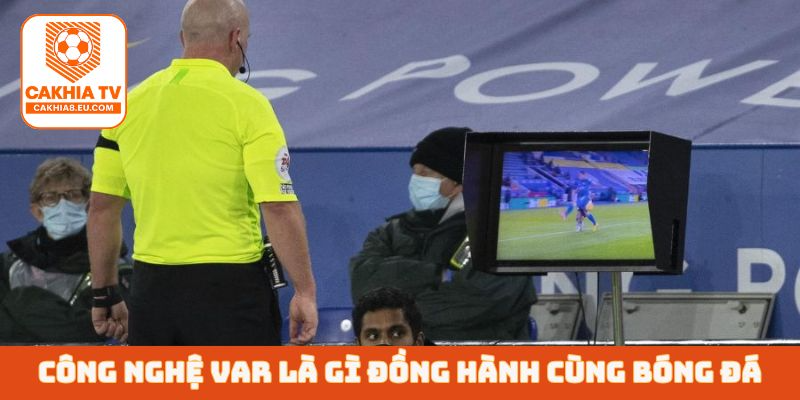 Công nghệ VAR là gì đồng hành phát triển bóng đá