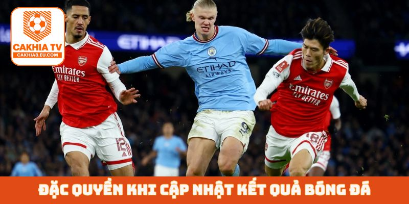 Đặc quyền khi cập nhật kết quả bóng đá