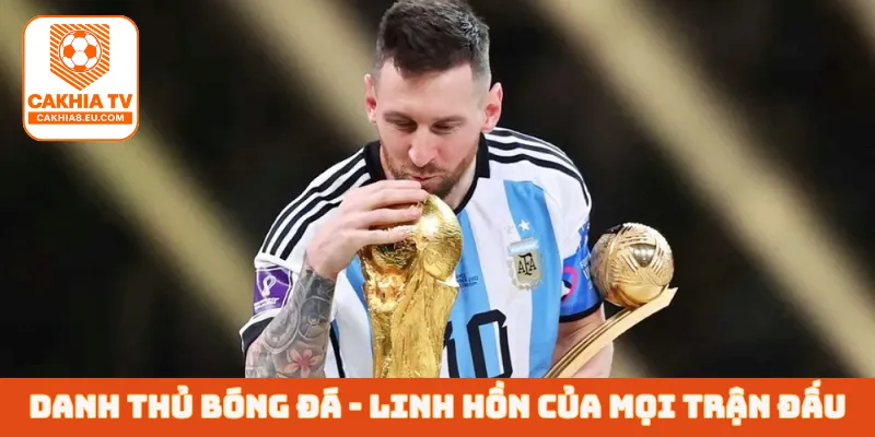 Danh thủ bóng đá - Linh hồn của mọi trận đấu