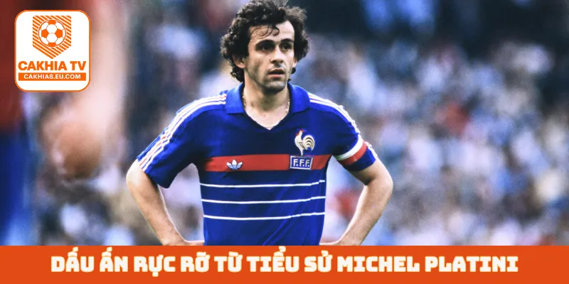 Dấu ấn rực rỡ từ tiểu sử Michel Platini