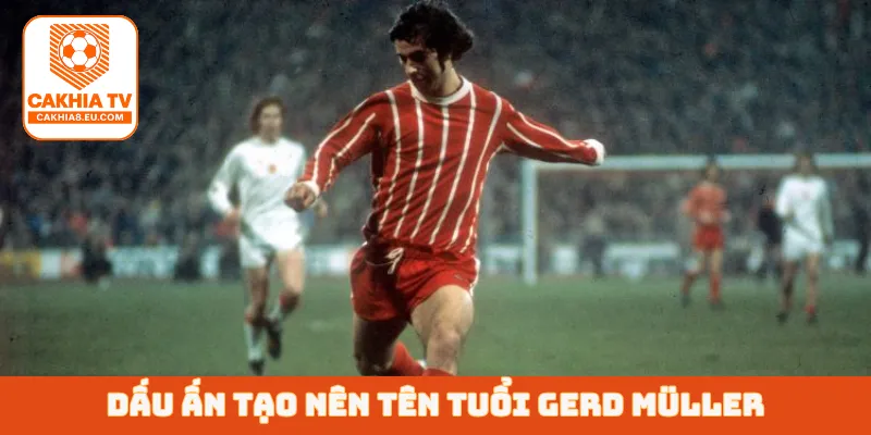 Dấu ấn tạo nên tên tuổi Gerd Müller