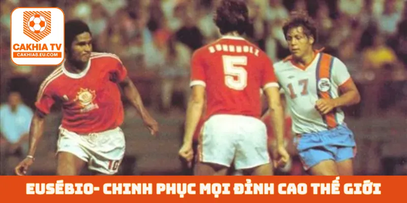 Eusébio - Chinh phục mọi đỉnh cao thế giới