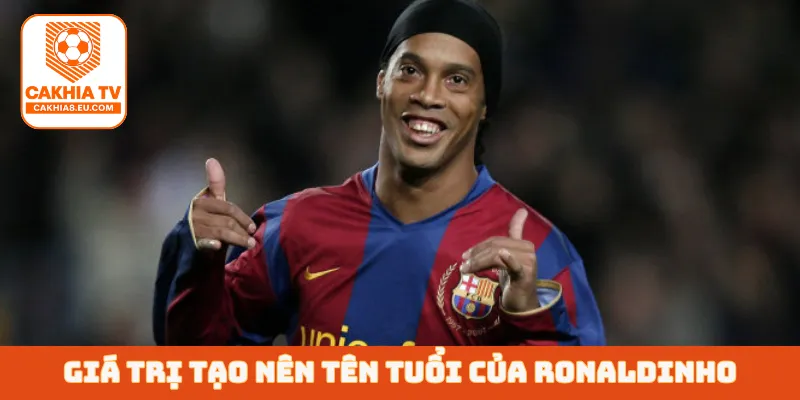 Giá trị tạo nên tên tuổi của Ronaldinho