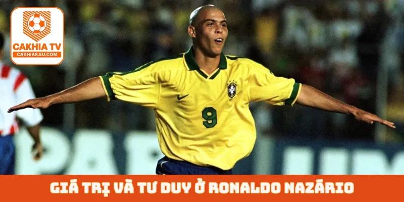 Giá trị và tư duy ở Ronaldo Nazário