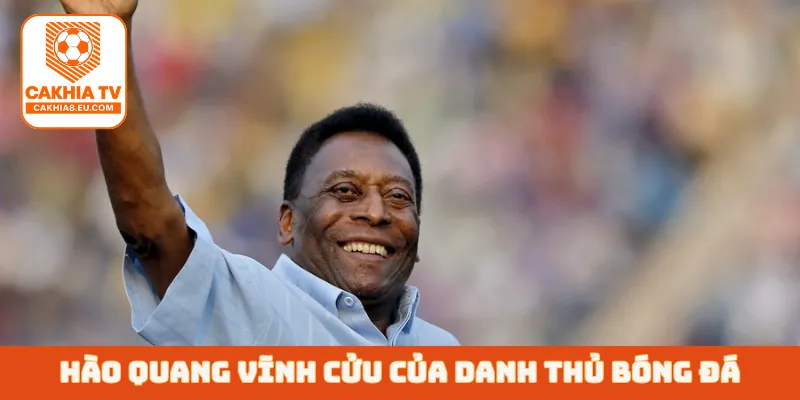 Hào quang vĩnh cửu của danh thủ bóng đá