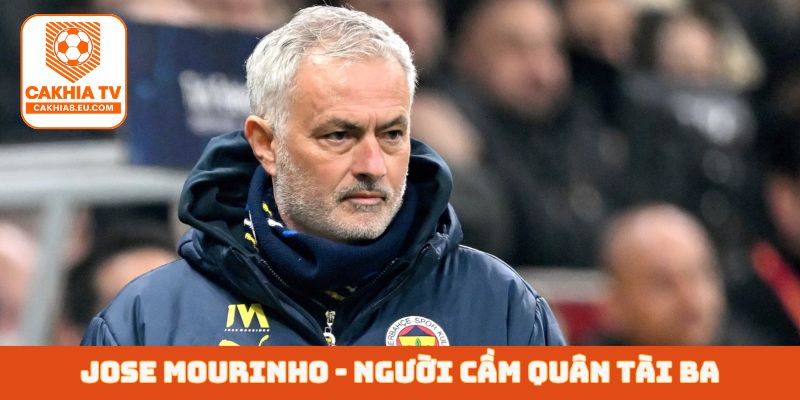 Jose Mourinho - Người cầm quân tài ba