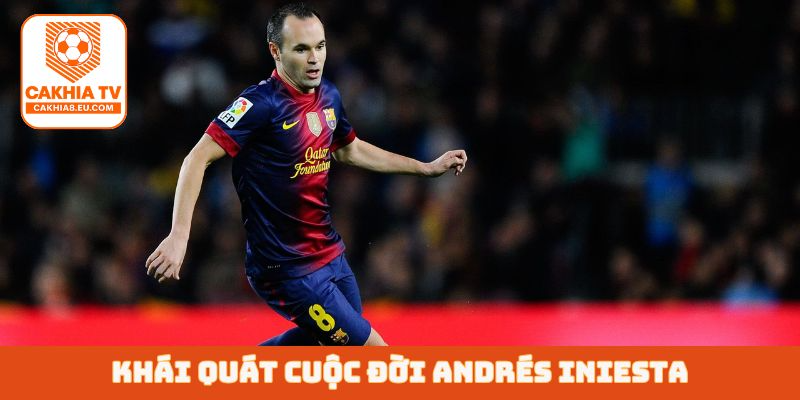 Khái quát cuộc đời Andrés Iniesta