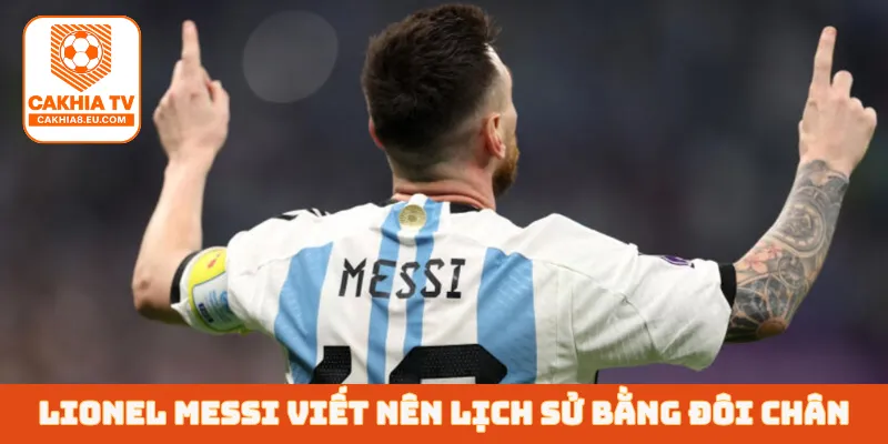 Lionel Messi viết nên lịch sử bằng đôi chân