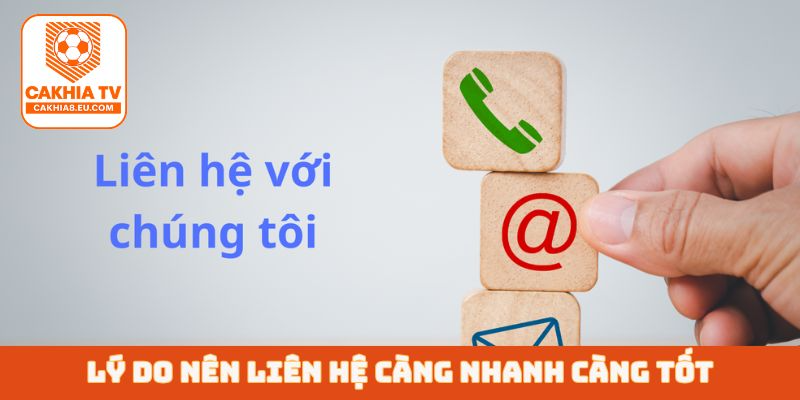 Lý do nên liên hệ càng nhanh càng tốt