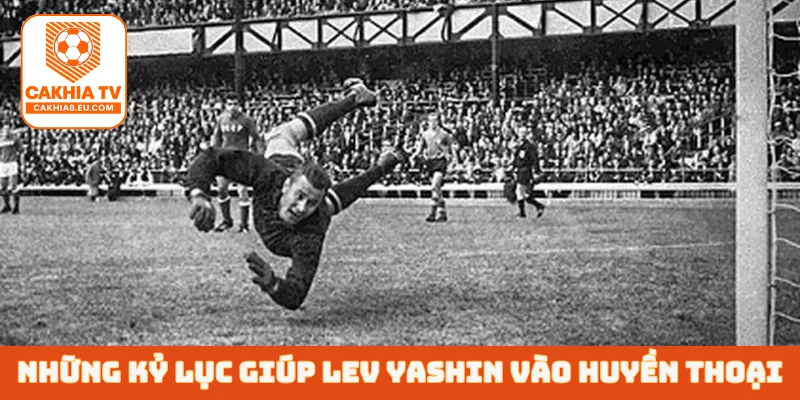 Những kỷ lục giúp Lev Yashin vào huyền thoại