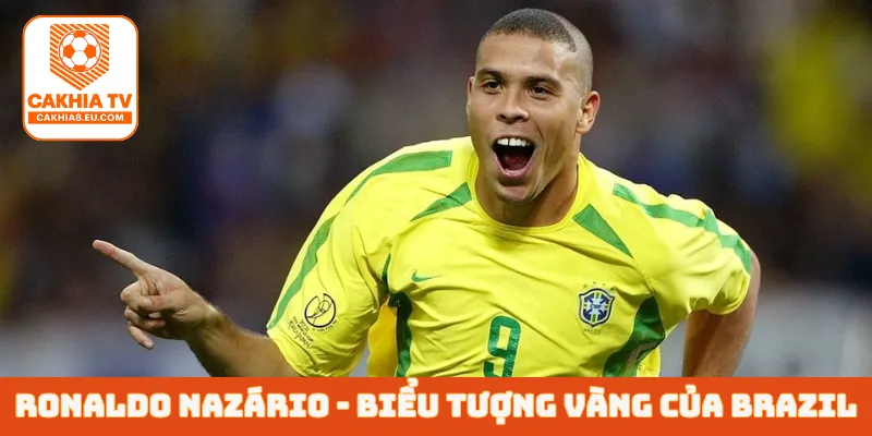 Ronaldo Nazário - Biểu tượng vàng của Brazil