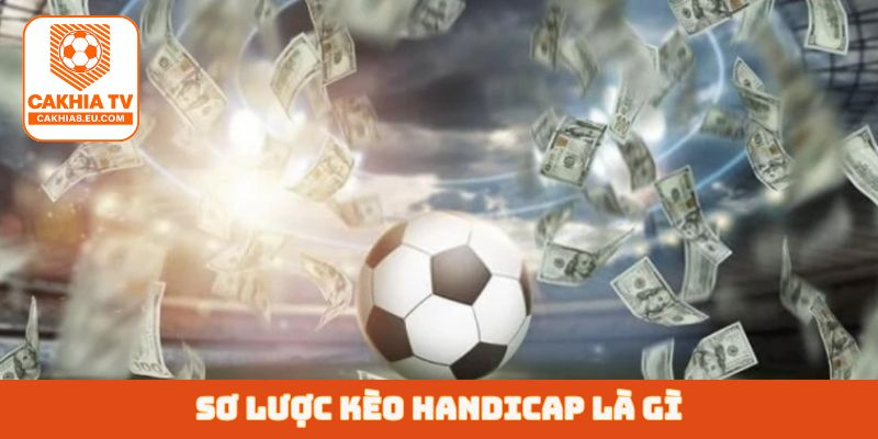 Sơ lược kèo Handicap là gì?