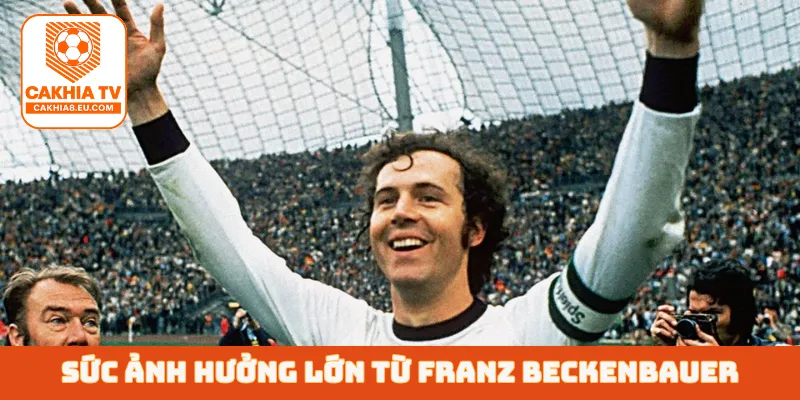 Sức ảnh hưởng lớn từ Franz Beckenbauer