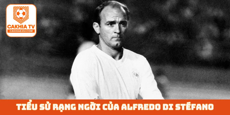 Tiểu sử rạng ngời của Alfredo Di Stéfano